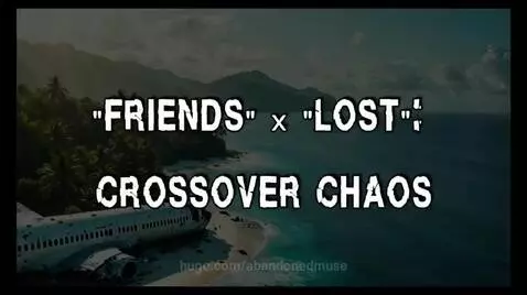 FRIENDS  x LOST Dec 2024 by abandonedmuse