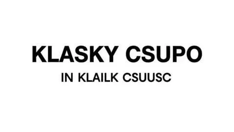 Black text 'KLASKY CSUPO' and 'IN KLAILK CSUUSC' on a white background.